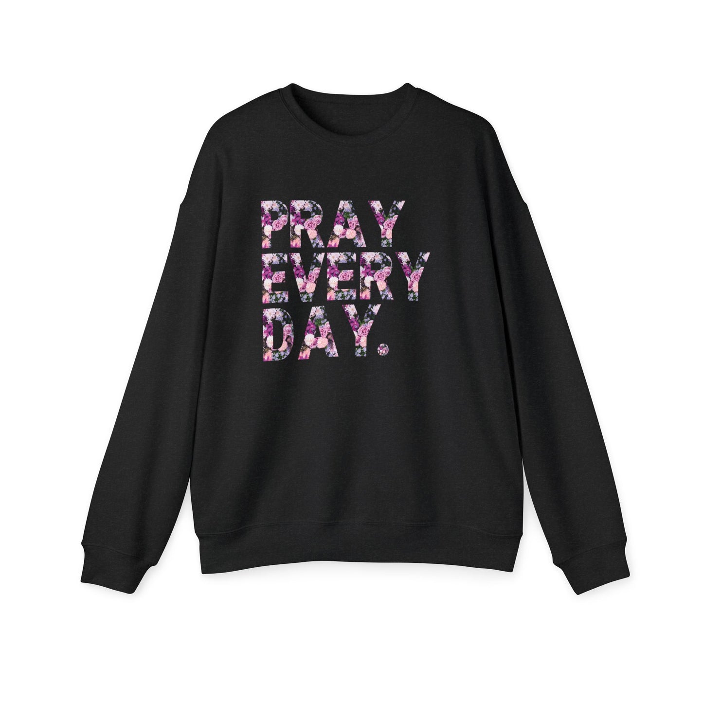 Pray Every Day Sweatshirt