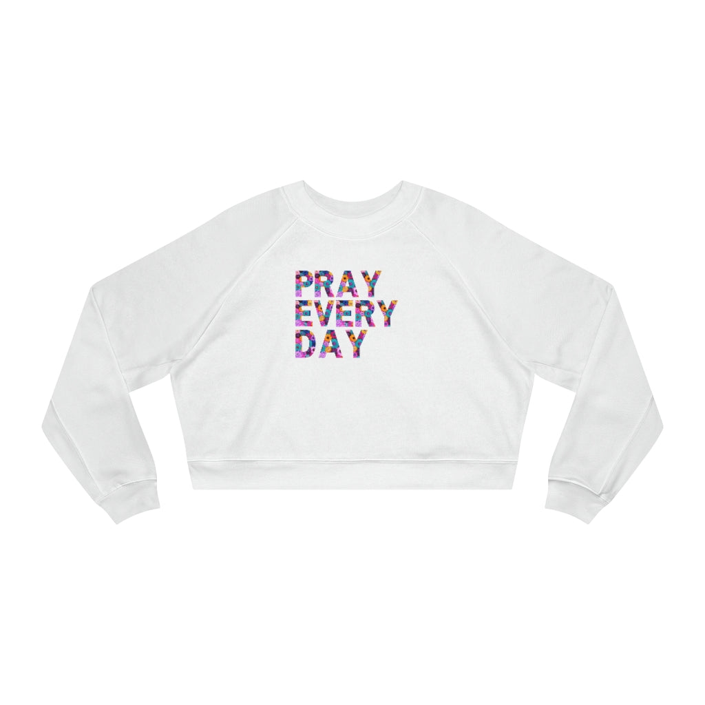 Pray Every Day Women's Cropped Fleece Pullover