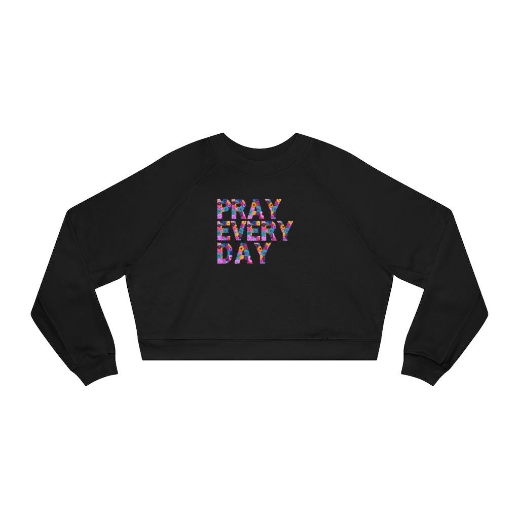 Pray Every Day Women's Cropped Fleece Pullover